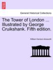 The Tower of London ... Illustrated by George Cruikshank. Fifth Edition. - Book