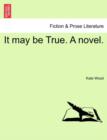 It may be True. A novel. - Book