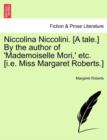 Niccolina Niccolini. [A Tale.] by the Author of 'Mademoiselle Mori, ' Etc. [I.E. Miss Margaret Roberts.] - Book