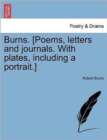 Burns. [Poems, letters and journals. With plates, including a portrait.] - Book