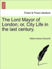 The Lord Mayor of London; Or, City Life in the Last Century. - Book