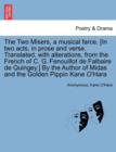 The Two Misers, a Musical Farce. [In Two Acts, in Prose and Verse. Translated, with Alterations, from the French of C. G. Fenouillot de Falbaire de Quingey.] by the Author of Midas and the Golden Pipp - Book