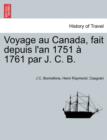 Voyage Au Canada, Fait Depuis L'An 1751 a 1761 Par J. C. B. - Book
