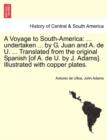 A Voyage to South-America : ... undertaken ... by G. Juan and A. de U. ... Translated from the original Spanish [of A. de U. by J. Adams]. Illustrated with copper plates. - Book