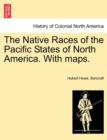 The Native Races of the Pacific States of North America. With maps. - Book