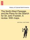 The North-West Passage, and the Plans for the Search for Sir John Franklin. A review. With maps. - Book