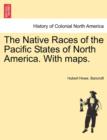 The Native Races of the Pacific States of North America. With maps. - Book