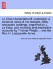 Le Keux's Memorials of Cambridge : A Series of Views of the Colleges, Halls, and Public Buildings, Engraved by J. Le Keux; With Historical and Descriptive Accounts by Thomas Wright ... and the REV. H. - Book