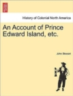 An Account of Prince Edward Island, Etc. - Book