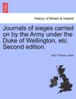 Journals of sieges carried on by the Army under the Duke of Wellington, etc. Second edition. - Book