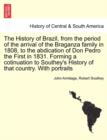 The History of Brazil, from the period of the arrival of the Braganza family in 1808, to the abdication of Don Pedro the First in 1831. Forming a cotinuation to Southey's History of that country. With - Book