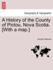 A History of the County of Pictou, Nova Scotia. [With a Map.] - Book