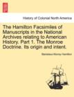 The Hamilton Facsimiles of Manuscripts in the National Archives Relating to American History. Part 1. the Monroe Doctrine. Its Origin and Intent. - Book