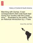 Marching with Gomez. a War-Correspondent's Field Note-Book Kept During Four Months with the Cuban Army ... Illustrated by the Author. with an Historical Introduction by J. Fiske. - Book