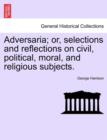 Adversaria; Or, Selections and Reflections on Civil, Political, Moral, and Religious Subjects. - Book