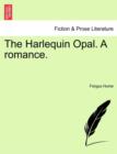 The Harlequin Opal. a Romance. - Book