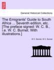 The Emigrants' Guide to South Africa ... Seventh Edition, Etc. [The Preface Signed : W. C. B., i.e. W. C. Burnet. with Illustrations.] - Book