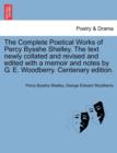 The Complete Poetical Works of Percy Bysshe Shelley. the Text Newly Collated and Revised and Edited with a Memoir and Notes by G. E. Woodberry. Centenary Edition. - Book