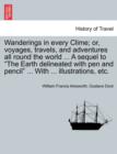 Wanderings in every Clime; or, voyages, travels, and adventures all round the world ... A sequel to "The Earth delineated with pen and pencil" ... With ... illustrations, etc. - Book