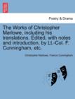 The Works of Christopher Marlowe, Including His Translations. Edited, with Notes and Introduction, by LT.-Col. F. Cunningham, Etc. - Book