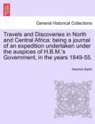 Travels and Discoveries in North and Central Africa : being a journal of an expedition undertaken under the auspices of H.B.M.'s Government, in the years 1849-55. - Book