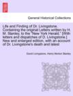 Life and Finding of Dr. Livingstone. Containing the Original Letters Written by H. M. Stanley, to the New York Herald. [With Letters and Dispatches of D. Livingstone.] New and Enlarged Edition, with a - Book