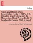 Geological Report of an Examination Made in 1834, of the Elevated Country Between the Missouri and Red Rivers. by G. W. Featherstonhaugh. [With a Map.] - Book