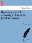 Knave or Not? a Comedy in Five Acts [And in Prose]. - Book