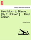 He's Much to Blame. [By T. Holcroft.] ... Third Edition. - Book