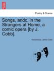 Songs, Andc. in the Strangers at Home, a Comic Opera [by J. Cobb]. - Book