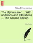 The Upholsterer ... with Additions and Alterations ... the Second Edition. - Book