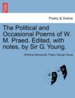 The Political and Occasional Poems of W. M. Praed. Edited, with Notes, by Sir G. Young. - Book