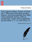 The Legend of Mary, Queen of Scots [By T. Wenman?] and Other Ancient Poems, Now First Published from Mss. of the Sixteenth Century. with an Introduction, Notes, and an Appendix [By the Editor J. F., i - Book