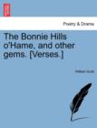 The Bonnie Hills O'Hame, and Other Gems. [Verses.] - Book