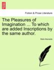 The Pleasures of Imagination ... to Which Are Added Inscriptions by the Same Author. - Book