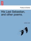 His Last Sebastian, and Other Poems. - Book