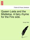 Queen L Ta and the Mistletoe. a Fairy Rhyme for the Fire Side. - Book