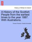 A History of the Scottish People from the earliest times to the year 1887. With illustrations. - Book