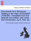 Documents from Simancas Relating to the Reign of Elizabeth (1558-68). Translated from the Spanish and Edited, with Notes and Introduction, by S. Hall, Etc. - Book