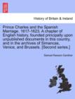 Prince Charles and the Spanish Marriage. 1617-1623. A chapter of English history, founded principally upon unpublished documents in this country, and in the archives of Simancas, Venice, and Brussels. - Book