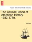 The Critical Period of American History, 1783-1789. - Book