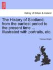 The History of Scotland; from the earliest period to the present time ... Illustrated with portraits, etc. - Book