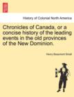 Chronicles of Canada, or a Concise History of the Leading Events in the Old Provinces of the New Dominion. - Book