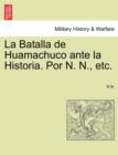 La Batalla de Huamachuco Ante La Historia. Por N. N., Etc. - Book