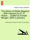 The Works of Walter Bagehot ... with Memoirs by R. H. Hutton ... Edited by Forrest Morgan. [With a Portrait.] - Book