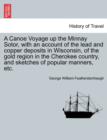 A Canoe Voyage up the Minnay Sotor, with an account of the lead and copper deposits in Wisconsin, of the gold region in the Cherokee country, and sketches of popular manners, etc. - Book