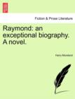 Raymond : An Exceptional Biography. a Novel. - Book