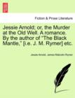 Jessie Arnold; Or, the Murder at the Old Well. a Romance. by the Author of the Black Mantle, [I.E. J. M. Rymer] Etc. - Book
