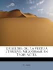 Griseldis; Ou, La Vertu L' Preuve; M Lodrame En Trois Actes, - Book