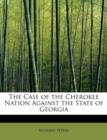 The Case of the Cherokee Nation Against the State of Georgia - Book